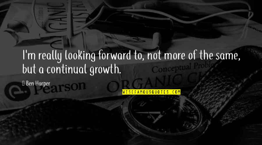 Cucuzza Italian Quotes By Ben Harper: I'm really looking forward to, not more of