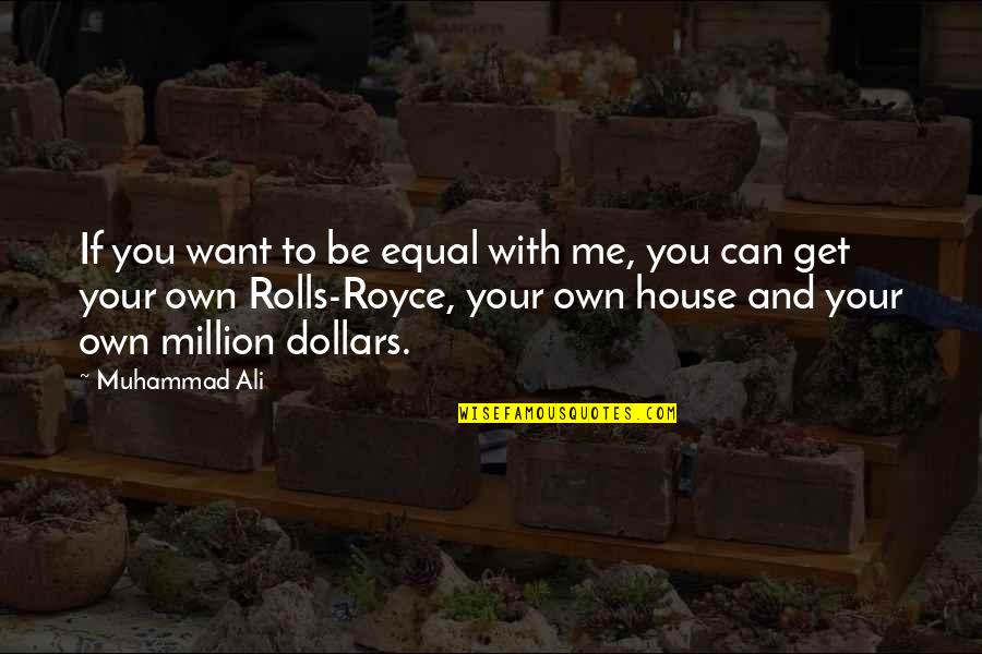 Cudaback Ave Quotes By Muhammad Ali: If you want to be equal with me,