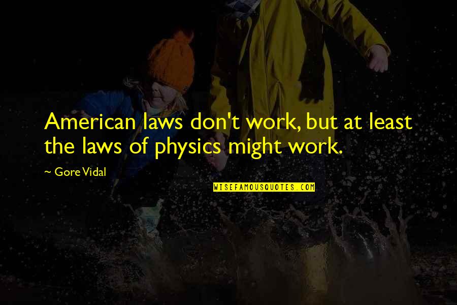 Cudal Top Quotes By Gore Vidal: American laws don't work, but at least the