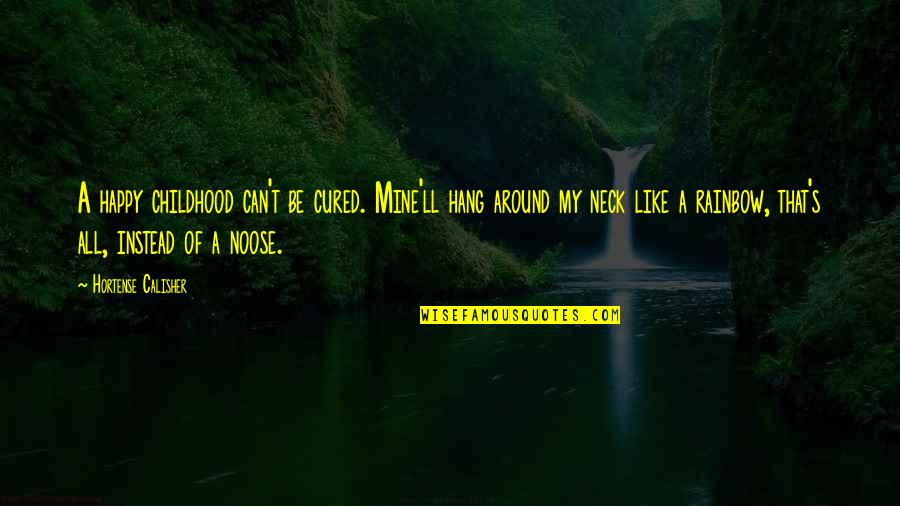 Cuddeback Camera Quotes By Hortense Calisher: A happy childhood can't be cured. Mine'll hang