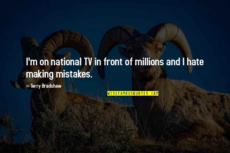 Cuddihy Mobility Quotes By Terry Bradshaw: I'm on national TV in front of millions Cuddihy Mobility Quotes By Terry Bradshaw: I'm on national TV in front of millions