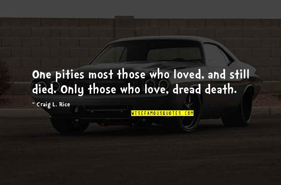 Cuddihy New Providence Quotes By Craig L. Rice: One pities most those who loved, and still