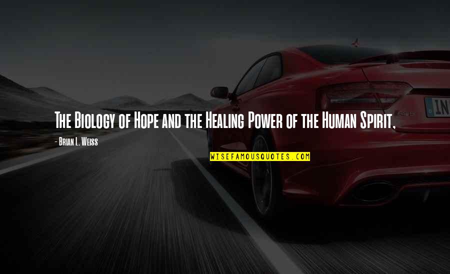 Cuddihy Thomastown Quotes By Brian L. Weiss: The Biology of Hope and the Healing Power Cuddihy Thomastown Quotes By Brian L. Weiss: The Biology of Hope and the Healing Power