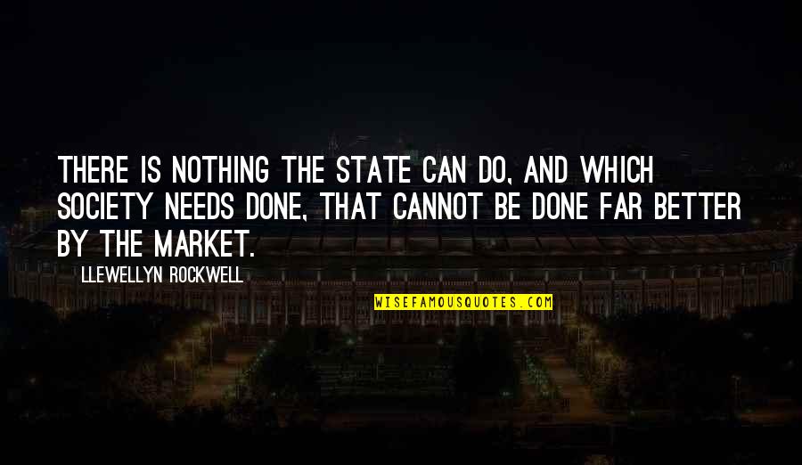 Cuddle Buddies Quotes By Llewellyn Rockwell: There is nothing the state can do, and