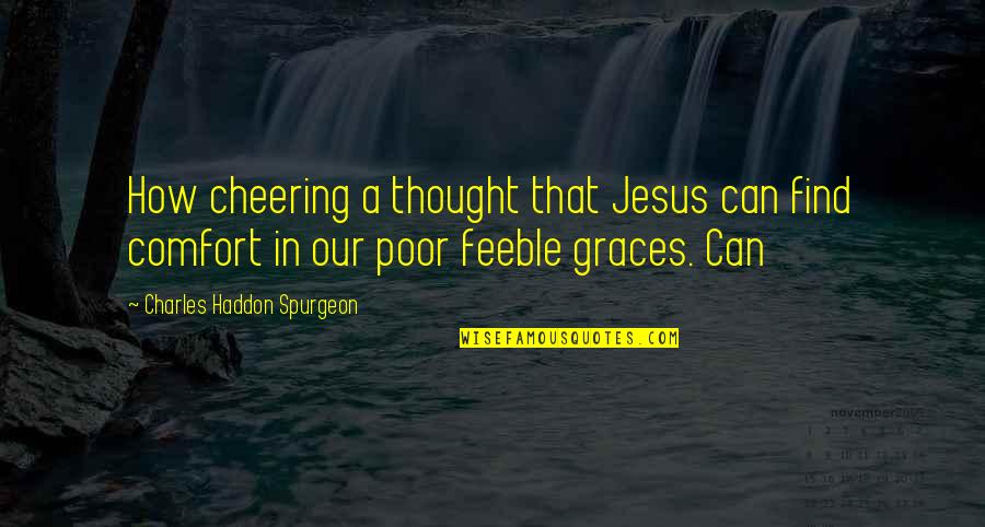Cuddle On The Couch Quotes By Charles Haddon Spurgeon: How cheering a thought that Jesus can find