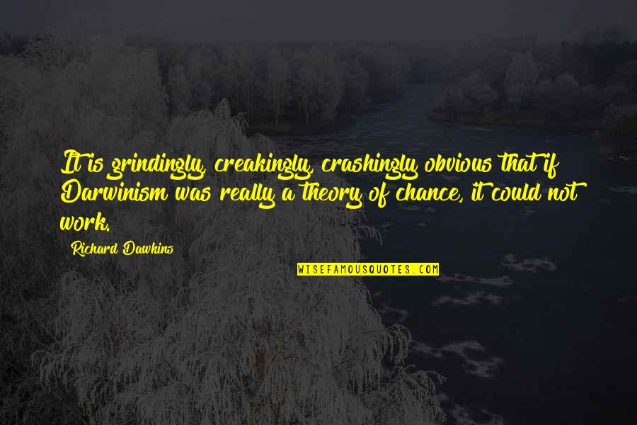Cuddle On The Couch Quotes By Richard Dawkins: It is grindingly, creakingly, crashingly obvious that if