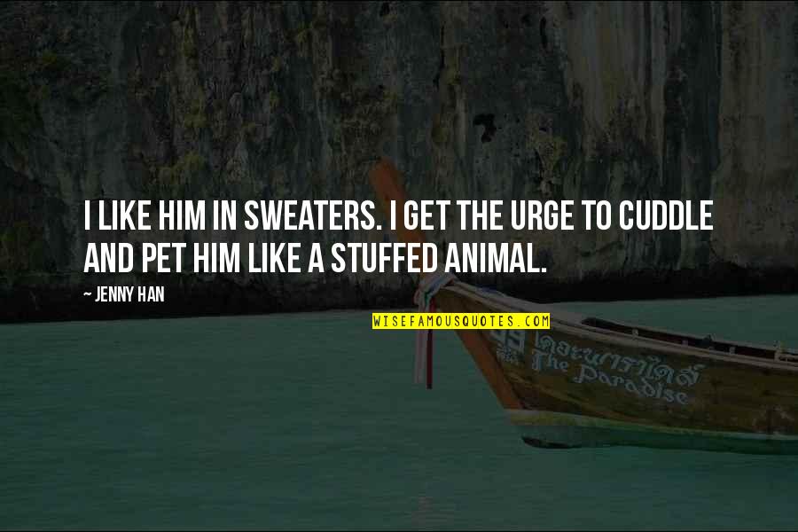 Cuddle Quotes By Jenny Han: I like him in sweaters. I get the