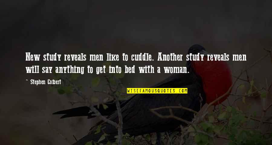 Cuddle Quotes By Stephen Colbert: New study reveals men like to cuddle. Another