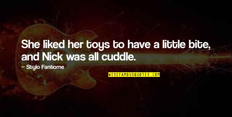 Cuddle Quotes By Stylo Fantome: She liked her toys to have a little