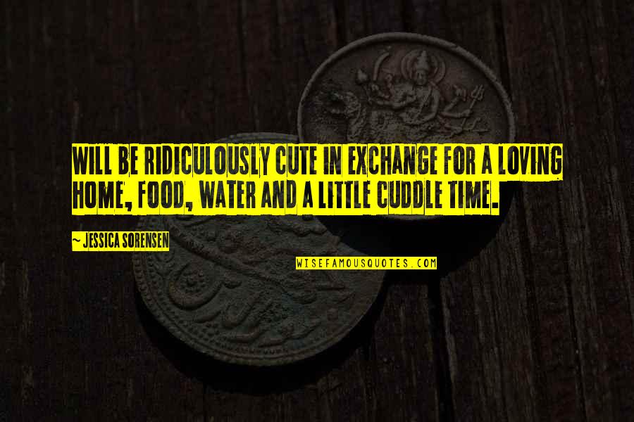 Cuddle Up Quotes By Jessica Sorensen: Will be ridiculously cute in exchange for a Cuddle Up Quotes By Jessica Sorensen: Will be ridiculously cute in exchange for a