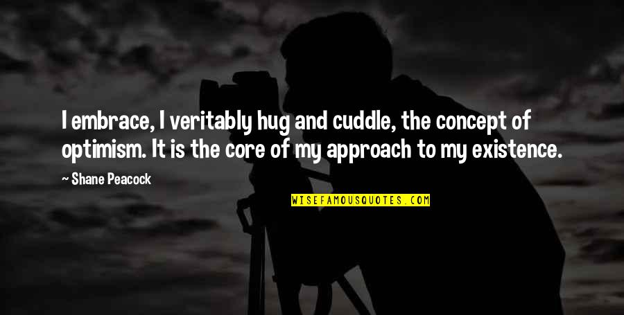 Cuddle Up Quotes By Shane Peacock: I embrace, I veritably hug and cuddle, the