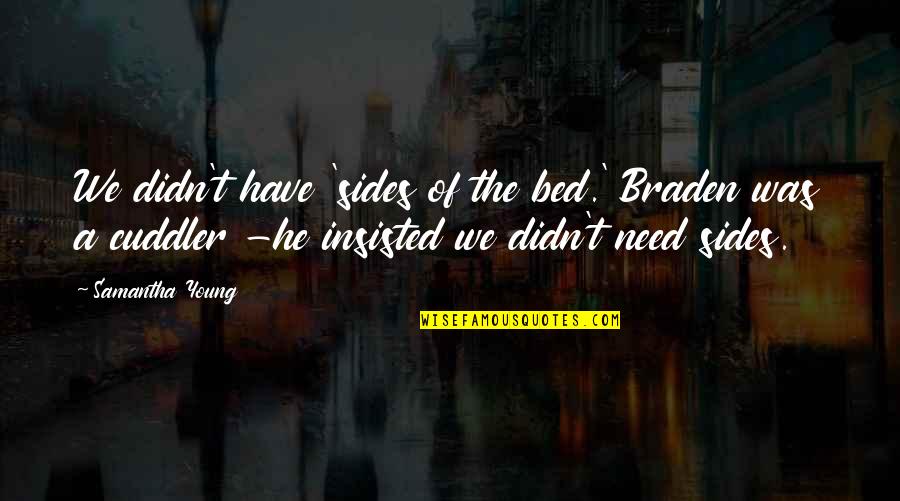 Cuddler Quotes By Samantha Young: We didn't have 'sides of the bed.' Braden