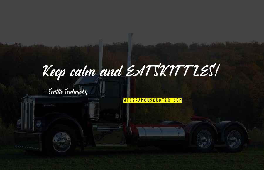 Cuddler Quotes By Seattle Seahawks: Keep calm and EAT SKITTLES!