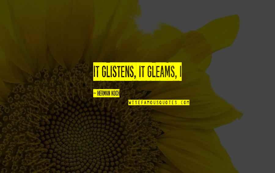 Cuddles Picture Quotes By Herman Koch: It glistens, it gleams, I