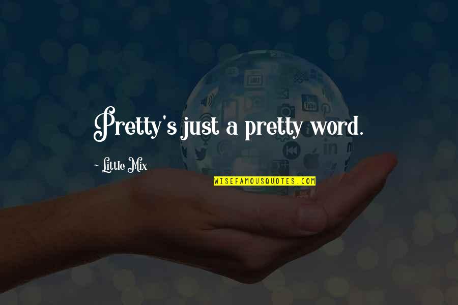 Cuddles Quotes By Little Mix: Pretty's just a pretty word.