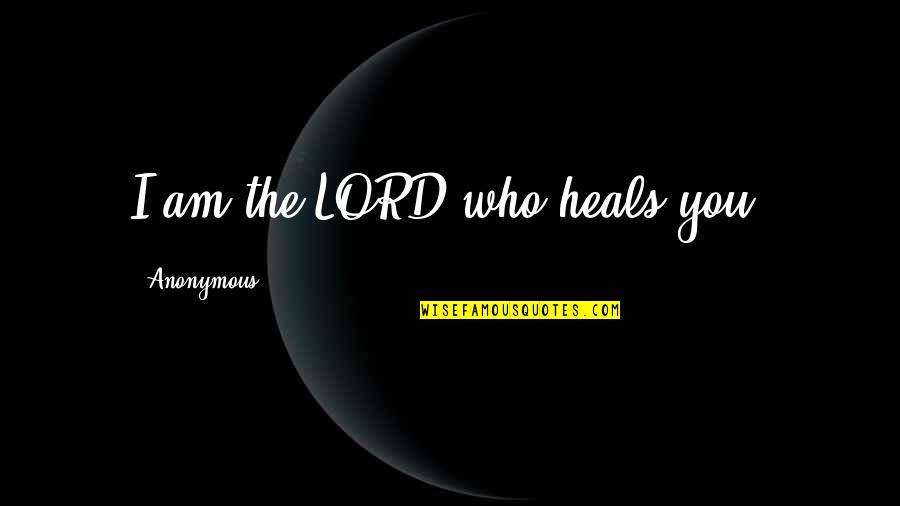 Cuddlier Dictionary Quotes By Anonymous: I am the LORD who heals you.