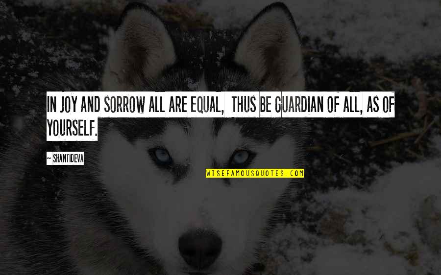 Cuddlier Dictionary Quotes By Shantideva: In joy and sorrow all are equal, Thus