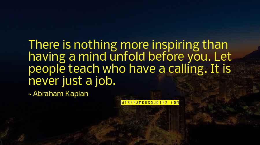 Cuddling Adults Quotes By Abraham Kaplan: There is nothing more inspiring than having a
