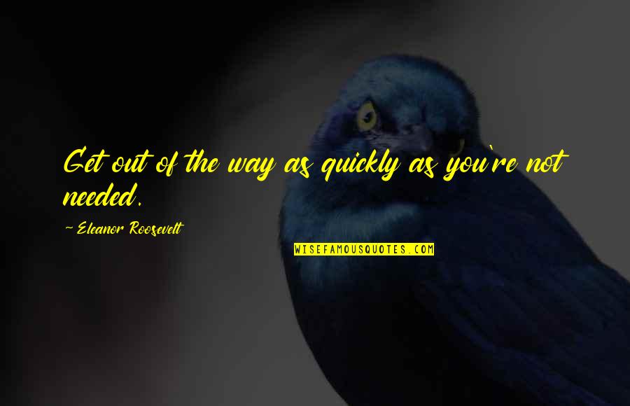 Cuddling Adults Quotes By Eleanor Roosevelt: Get out of the way as quickly as