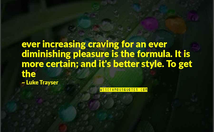 Cuddling Adults Quotes By Luke Trayser: ever increasing craving for an ever diminishing pleasure