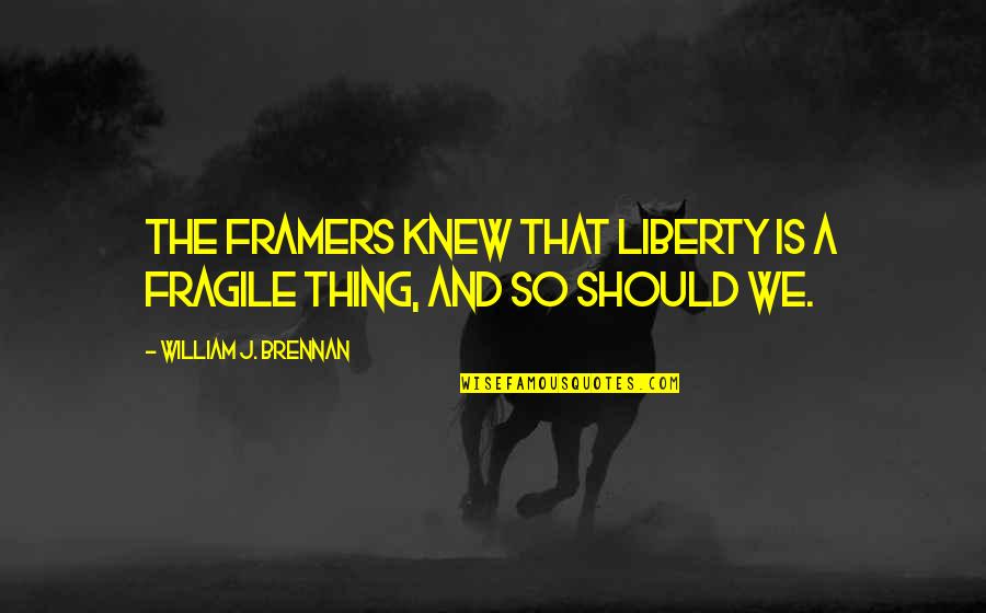 Cuddling Couple Quotes By William J. Brennan: The framers knew that liberty is a fragile