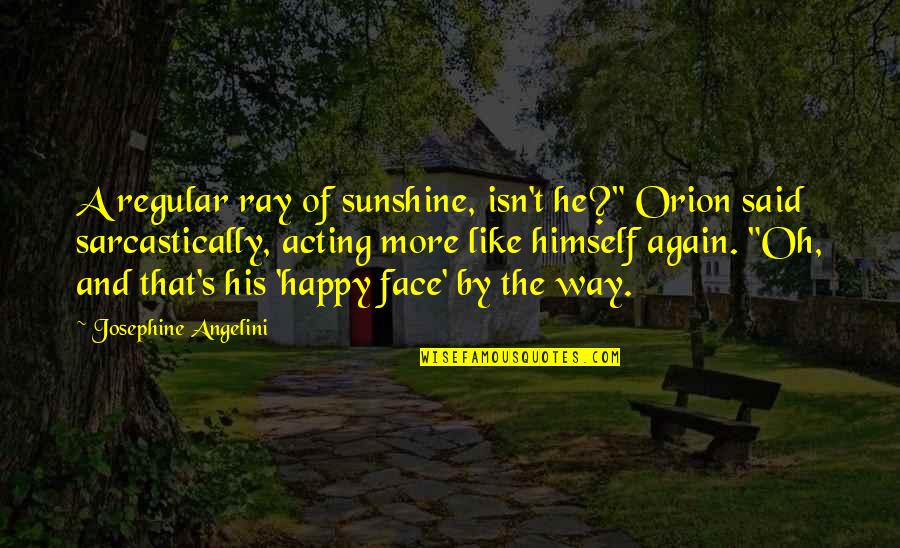 Cuddling In The Cold Quotes By Josephine Angelini: A regular ray of sunshine, isn't he?" Orion