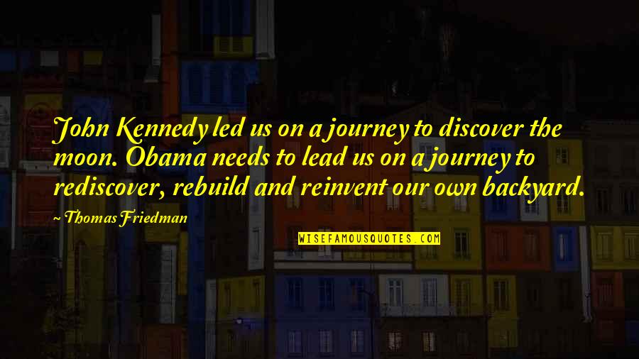Cuddling In The Winter Quotes By Thomas Friedman: John Kennedy led us on a journey to