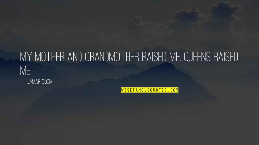 Cuddling In This Rain Quotes By Lamar Odom: My mother and grandmother raised me. Queens raised