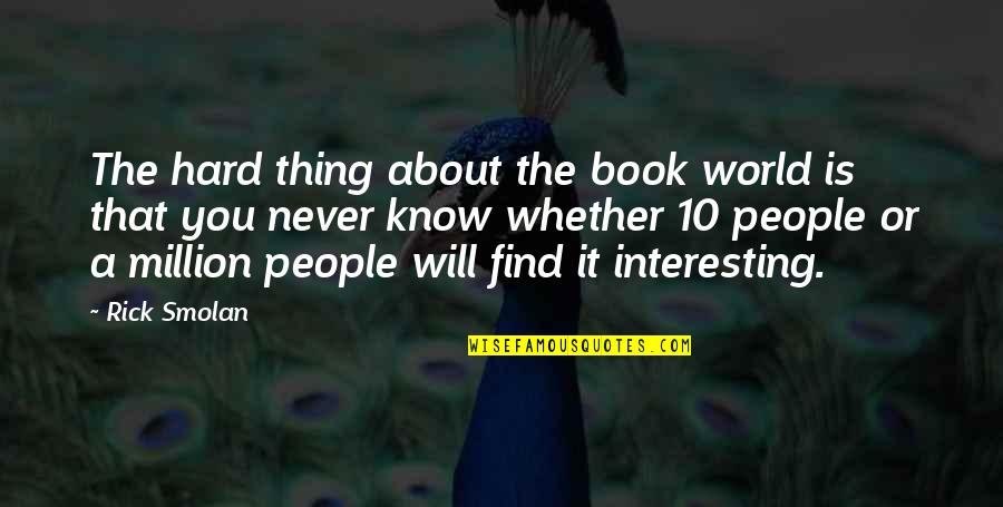 Cuddling Kills Depression Quotes By Rick Smolan: The hard thing about the book world is