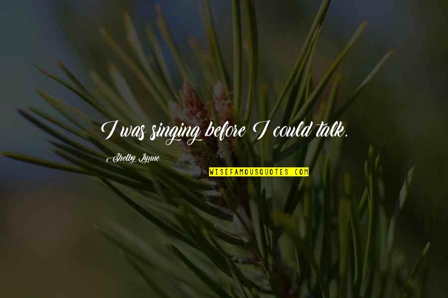 Cuddling Tumblr Quotes By Shelby Lynne: I was singing before I could talk.