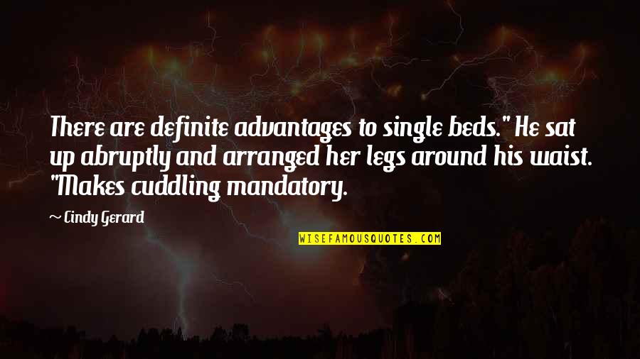 Cuddling Up Quotes By Cindy Gerard: There are definite advantages to single beds." He