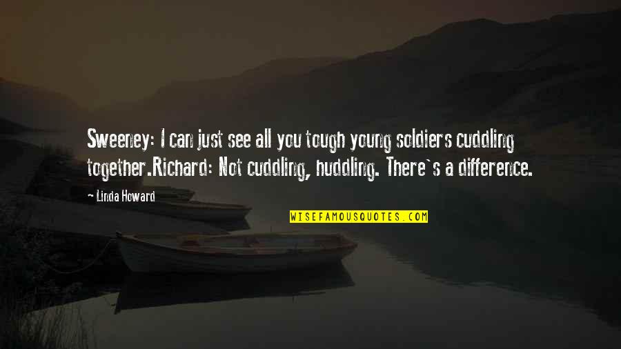 Cuddling Up Quotes By Linda Howard: Sweeney: I can just see all you tough