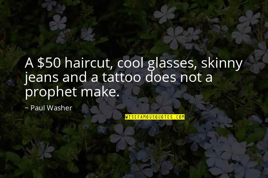 Cuddling With Him Quotes By Paul Washer: A $50 haircut, cool glasses, skinny jeans and