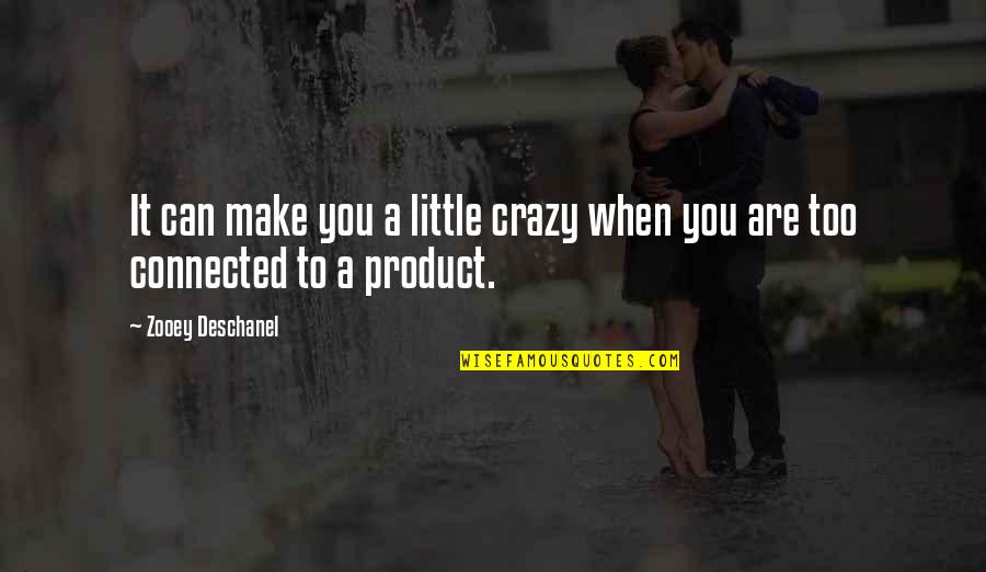 Cuddling Your Baby Quotes By Zooey Deschanel: It can make you a little crazy when