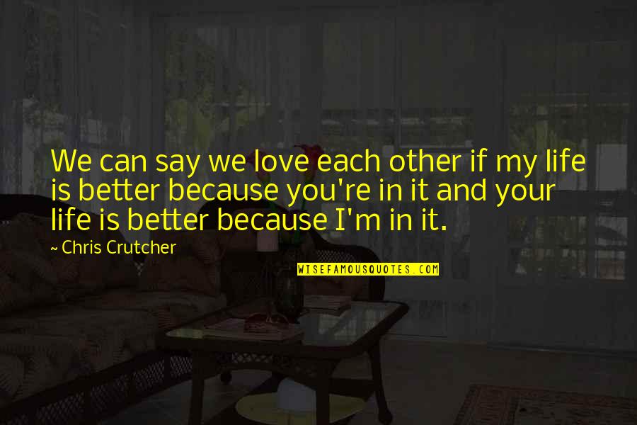 Cuddly Critters Quotes By Chris Crutcher: We can say we love each other if