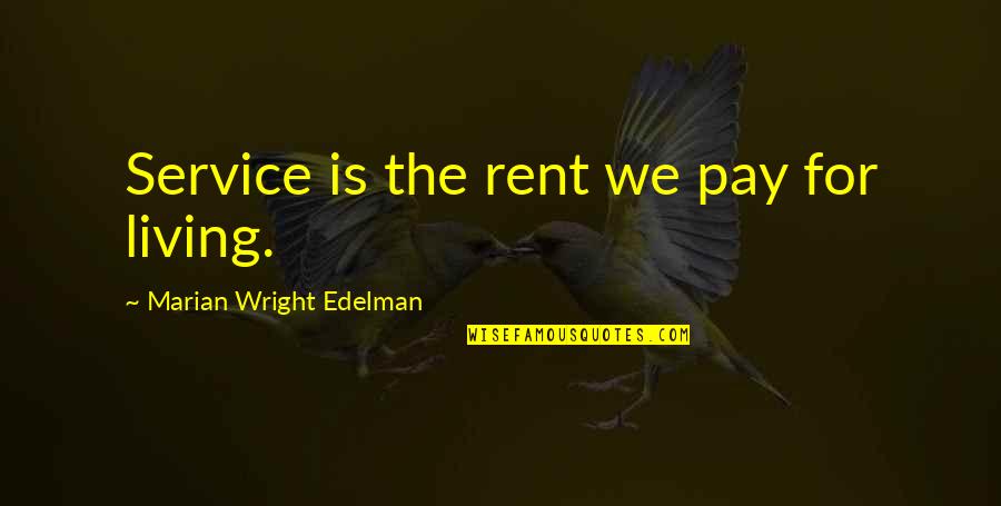 Cuddly Quotes By Marian Wright Edelman: Service is the rent we pay for living.
