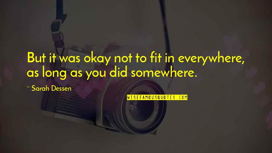 Cuddlywhiskers Quotes By Sarah Dessen: But it was okay not to fit in
