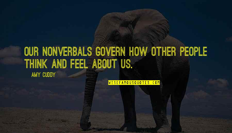 Cuddy Quotes By Amy Cuddy: Our nonverbals govern how other people think and