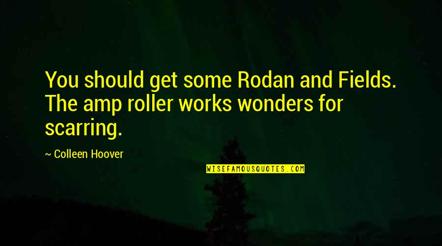 Cuddyer Boston Quotes By Colleen Hoover: You should get some Rodan and Fields. The