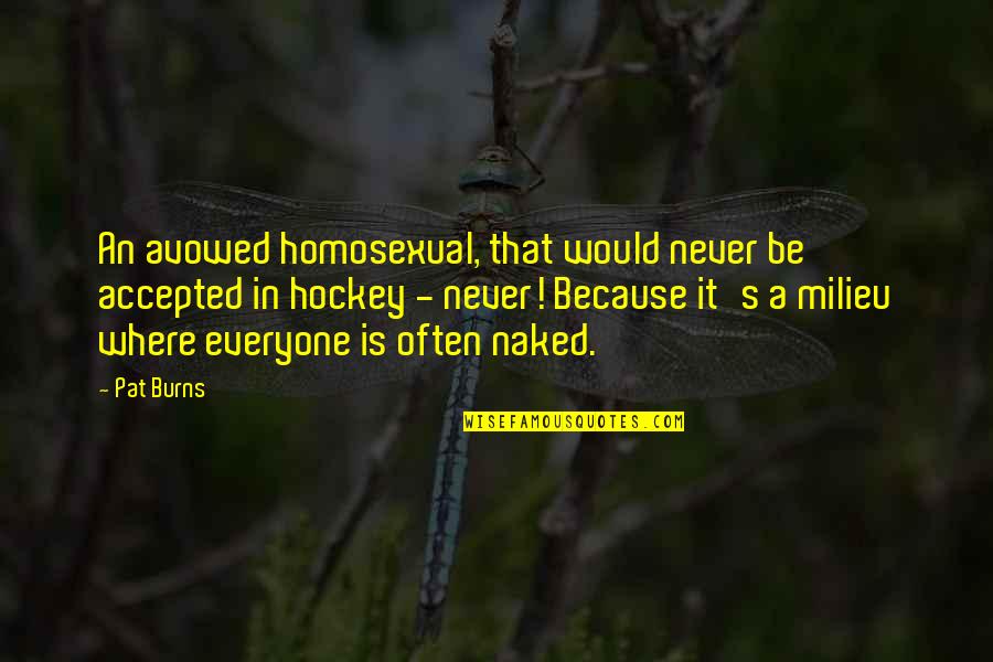 Cude Quotes By Pat Burns: An avowed homosexual, that would never be accepted