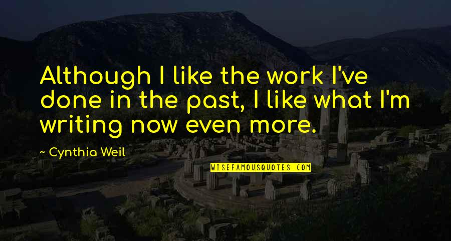 Cudely Quotes By Cynthia Weil: Although I like the work I've done in Cudely Quotes By Cynthia Weil: Although I like the work I've done in