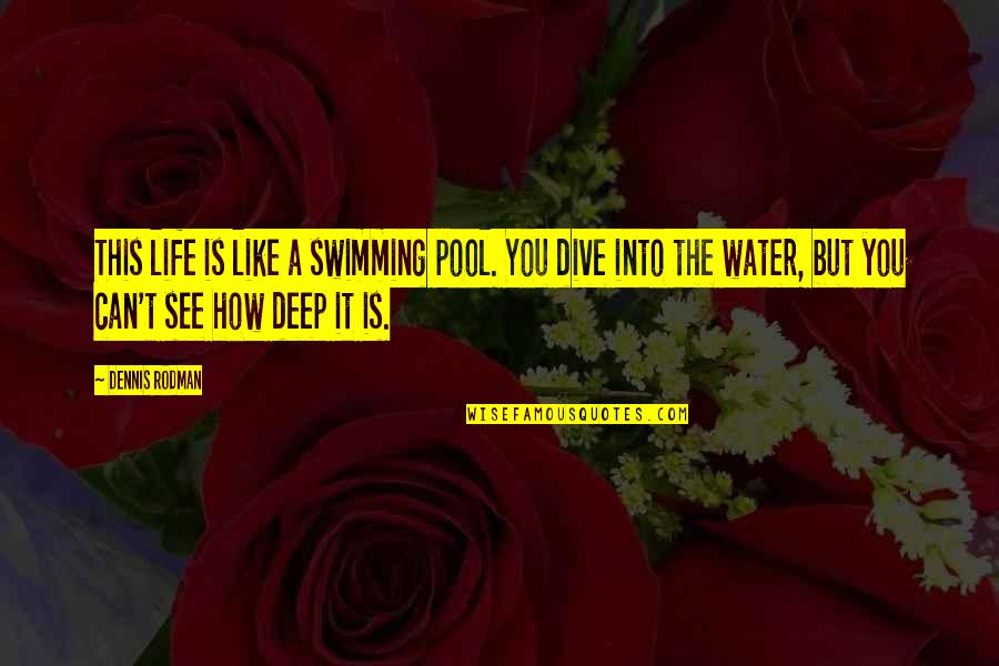 Cudely Quotes By Dennis Rodman: This life is like a swimming pool. You Cudely Quotes By Dennis Rodman: This life is like a swimming pool. You