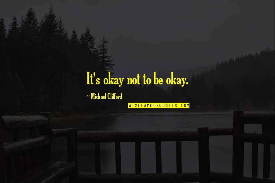 Cudesec Quotes By Michael Clifford: It's okay not to be okay. Cudesec Quotes By Michael Clifford: It's okay not to be okay.