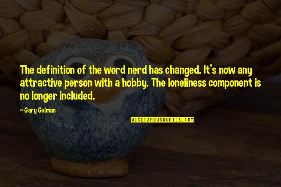 Cudgels Define Quotes By Gary Gulman: The definition of the word nerd has changed.