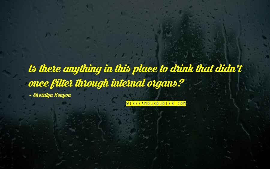 Cudgels Define Quotes By Sherrilyn Kenyon: Is there anything in this place to drink