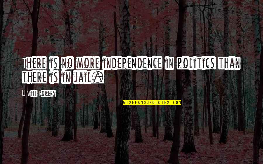 Cudgels Weapons Quotes By Will Rogers: There is no more independence in politics than