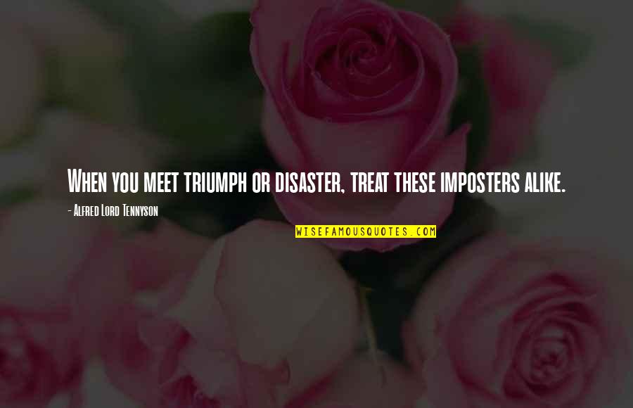 Cudi Edits Quotes By Alfred Lord Tennyson: When you meet triumph or disaster, treat these Cudi Edits Quotes By Alfred Lord Tennyson: When you meet triumph or disaster, treat these