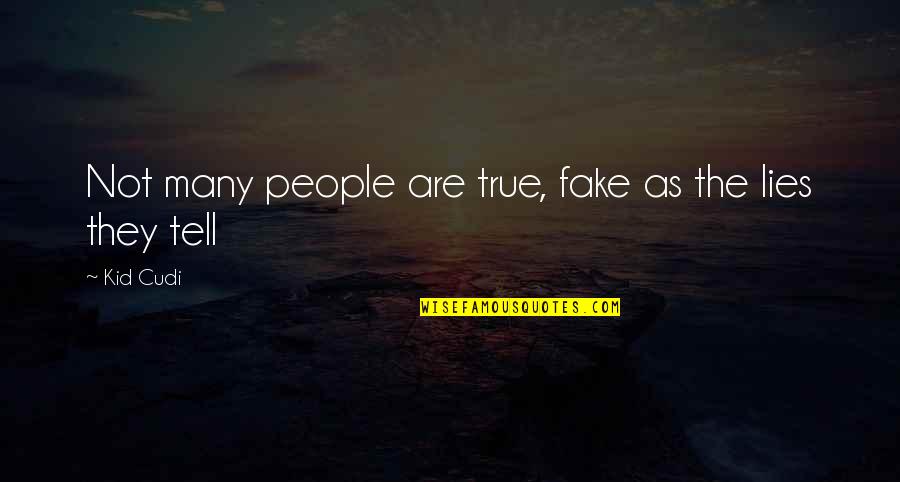 Cudi Quotes By Kid Cudi: Not many people are true, fake as the