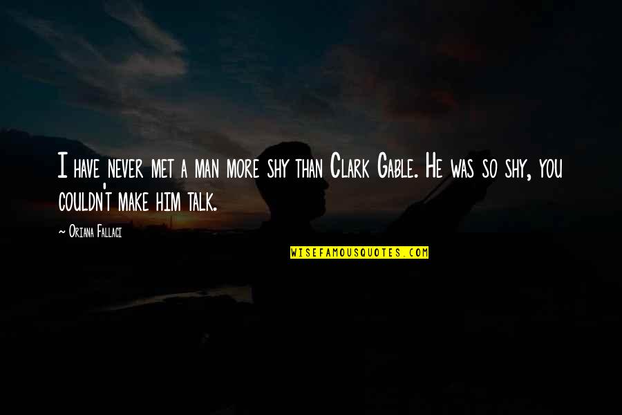 Cudia Partners Quotes By Oriana Fallaci: I have never met a man more shy Cudia Partners Quotes By Oriana Fallaci: I have never met a man more shy