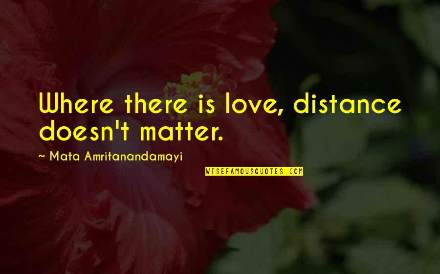 Cudis Consumer Quotes By Mata Amritanandamayi: Where there is love, distance doesn't matter.